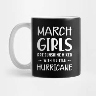 March Girl - March girls are sunshine mixed with a little hurricane Mug